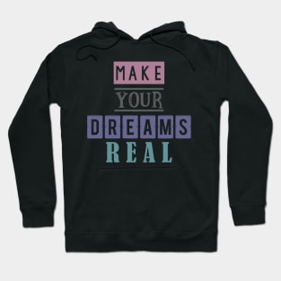 Make your dreams real 3 Hoodie